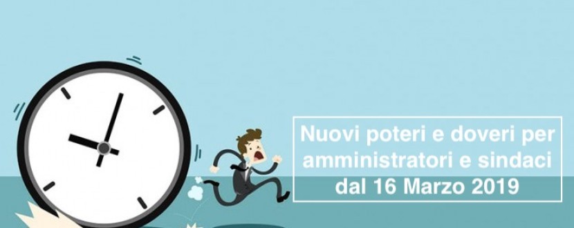 Nuovi doveri e poteri per amministratori, sindaci e revisori dal 16  marzo